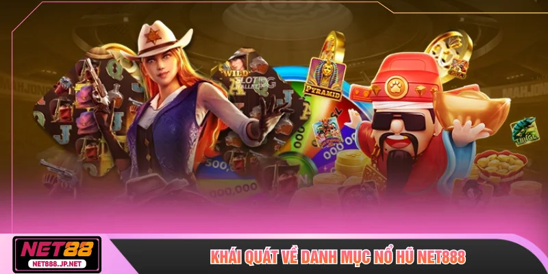 Khái quát về danh mục nổ hũ NET888