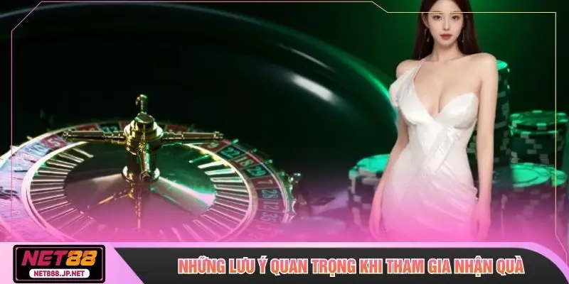 Những lưu ý quan trọng khi tham gia nhận quà